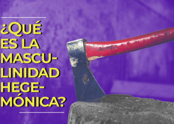 ¿Qué es la masculinidad hegemónica?